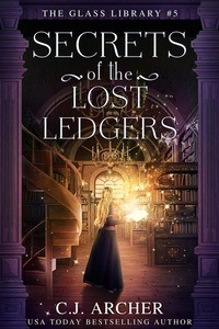 Enlarge image Cover: Secrets of the Lost Ledgers (The Glass Library, #5) - C.J. Archer