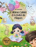 Cover: L'Ultime Cahier d'Activit&eacute; de P&acirc;ques, Choix du Prof - Jessie G Hionis