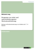 Cover: Programm zur schul- und unterrichtsbezogenen Motivationsf&ouml;rderung - GRIN Verlag