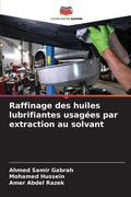 Cover: Raffinage des huiles lubrifiantes usagees par extraction au solvant - Editions Notre Savoir