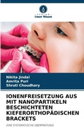 Cover: Ionenfreisetzung Aus Mit Nanopartikeln Beschichteten Kieferorthopaedischen Brackets - Verlag Unser Wissen