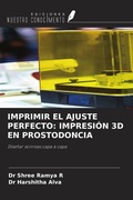Cover: IMPRIMIR EL AJUSTE PERFECTO: IMPRESI&Oacute;N 3D EN PROSTODONCIA - Ediciones Nuestro Conocimiento
