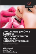 Cover: Uwalnianie Jonow Z Zamkow Ortodontycznych Pokrytych NanoczAsteczkami - Wydawnictwo Nasza Wiedza