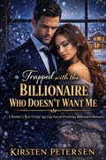 Cover: Trapped with the Billionaire Who Doesn't Want Me (Billionaire Bosses Series, #4) - Kirsten Petersen