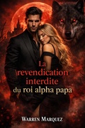 Cover: La revendication interdite du roi alpha papa (Un conjoint rejet&eacute;, un roi impitoyable et la loi lunaire, #1) - Warren Marquez
