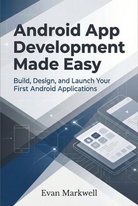 Enlarge image Cover: Android App Development Made Easy: Build, Design, and Launch Your First Android Applications - Evan Markwell