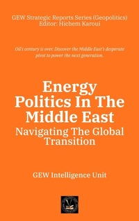 Enlarge image Cover: Energy Politics In The Middle East: Navigating The Global Transition (Geopolitics) - Global East-West Ltd