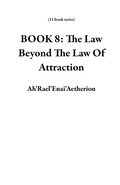 Cover: BOOK 8: The Law Beyond The Law Of Attraction (11 book series) - Ah'Rael'Enai'Aetherion