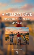 Cover: A Million Love : EPIS&Oacute;DIO 7 - Tumba Publishing Worldwide