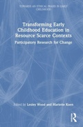 Cover: Transforming Early Childhood Education in Resource-Scarce Contexts - Routledge