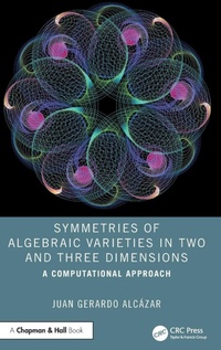 Enlarge image Cover: Symmetries of Algebraic Varieties in Two and Three Dimensions - CRC Press