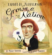 Enlarge image Cover: Thomas Jefferson Grows a Nation - Calkins Creek