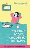 Cover: Starting Today, I Choose to Be Happy - Bonnier Books UK