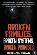 Cover: BROKEN FAMILIES, BROKEN SYSTEMS, BROKEN PROMISES - Rosemary Brown