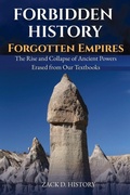 Cover: Forbidden History Forgotten Empires - A Captivating World History Book and Unique Gift for Men and History Buffs