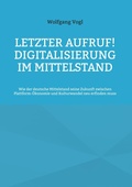 Cover: Letzter Aufruf! Digitalisierung im Mittelstand - BoD - Books on Demand