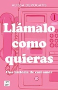 Cover: Ll&aacute;malo Como Quieras: Una Historia de Casi Amor / Call It Whatever You Want - Planeta Publishing Corp