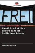 Cover: Identite, soi et libre arbitre dans les institutions totales - Editions Notre Savoir