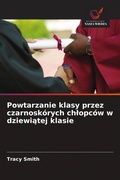 Cover: Powtarzanie klasy przez czarnoskorych chlopcow w dziewiatej klasie - Wydawnictwo Nasza Wiedza