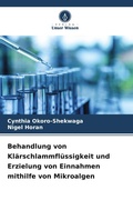 Cover: Behandlung von Klaerschlammfluessigkeit und Erzielung von Einnahmen mithilfe von Mikroalgen - Verlag Unser Wissen