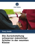 Cover: Die Zurueckstellung schwarzer maennlicher Schueler in der neunten Klasse - Verlag Unser Wissen
