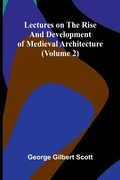 Cover: Lectures on the rise and development of medieval architecture (Volume 2) - ALPHA EDITION