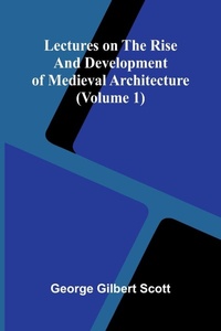 Enlarge image Cover: Lectures on the rise and development of medieval architecture (Volume 1) - ALPHA EDITION