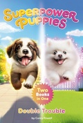 Cover: Superpower Puppies: Double Trouble - Penguin Young Readers Group