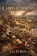 Cover: The Last Walls of Christendom - Ian D Bass