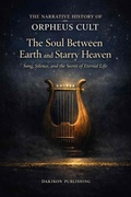 Cover: The Narrative History of Orpheus Cult: The Soul Between Earth and Starry Heaven-Song, Silence, and the Secret of Eternal Life (Mythology, #1) - Dakikon Publishing