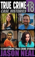 Cover: True Crime Case Histories - Volume 18 - Jason Neal