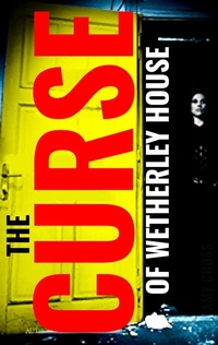 Enlarge image Cover: The Curse of Wetherley House - Blackwych Books