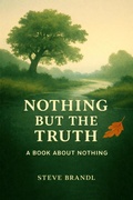 Cover: Nothing But The Truth: A Book about Nothing - Steve Brandl