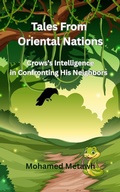 Cover: Tales from Oriental Nations (crow's intelligence in confroning his neighbors, #1) - mohamed metawh