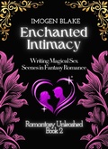 Cover: Enchanted Intimacy: Writing Magical Sex Scenes in Fantasy Romance (Romantasy Unleashed, #2) - Sakura Publishing