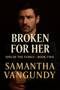 Cover: Broken For Her (Sins of The Family, #2) - Samantha VanGundy
