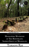 Cover: Monolithic Mysticism of the Mawphlang Sacred Grove of Meghalaya (Ethno Files: The Human Mosaic By COTS) - COTS (Corpus of the Scholars')