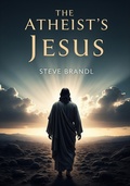 Cover: The Atheist's Jesus - Steve Brandl
