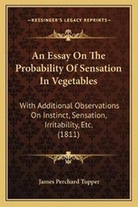 Enlarge image Cover: An Essay On The Probability Of Sensation In Vegetables - Kessinger Publishing