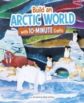 Cover: Build an Arctic World with 10-Minute Crafts - Capstone Press
