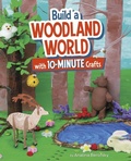 Cover: Build a Woodland World with 10-Minute Crafts - Capstone Press