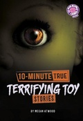Cover: 10-Minute True Terrifying Toy Stories - Capstone Press
