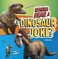 Cover: Wanna Hear a Dinosaur Joke? - Pebble Books
