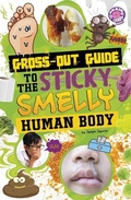 Cover: Gross-Out Guide to the Sticky, Smelly Human Body - Capstone Press