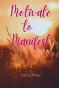 Cover: Motivate to Manifest - Venus Perez