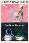Cover: How to Make a Woman - Transit Books