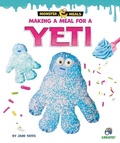 Cover: Making a Meal for a Yeti - Bearport Publishing by Flutterbee