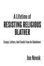 Cover: A Lifetime of Resisting Religious Blather - Page Publishing, Inc.