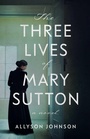 Cover: The Three Lives of Mary Sutton - She Writes Press