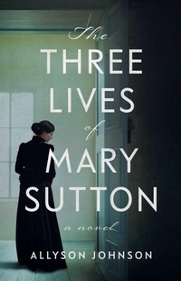 Enlarge image Cover: The Three Lives of Mary Sutton - She Writes Press
